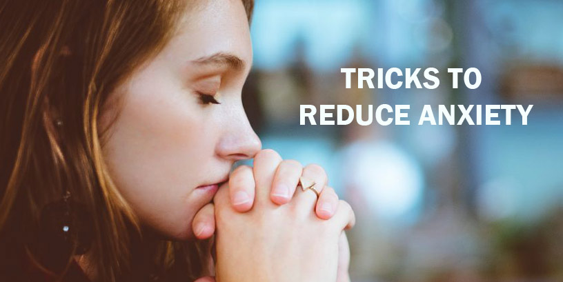 Tricks to Reduce Anxiety