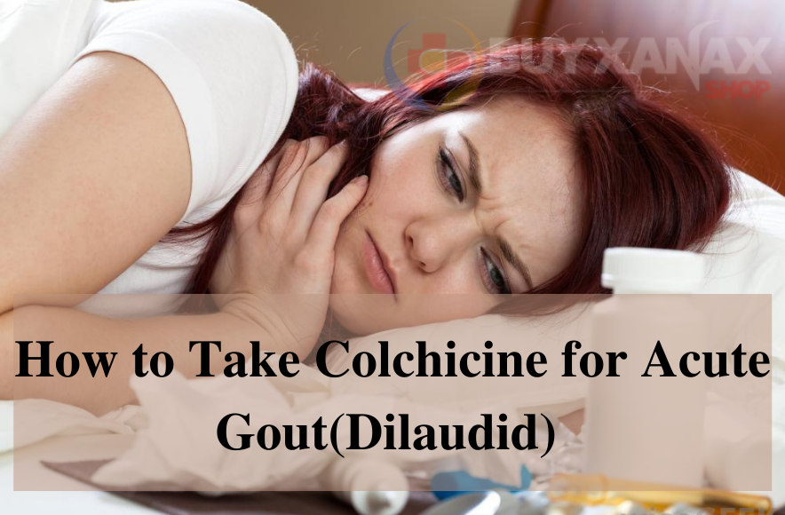 How to Take Colchicine for Acute Gout(Dilaudid)